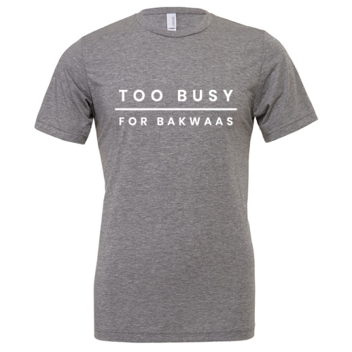 Too Busy For Bakwaas Unisex T-Shirts Grey