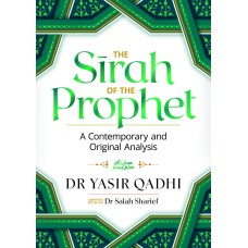 The Sirah of the Prophet (Pbuh): A Contemporary and Original Analysis - by Yasir Qadhi (Paperback)
