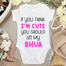 If You Think I'm Cute You Should See My Bhua Baby Bodysuit - Indian, Punjabi, Gujarati, Desi