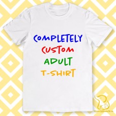 Completely Custom Adult T-Shirt - Your Text/Logo and Full Personalisation Options on Front and Back