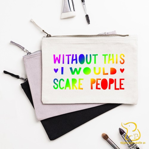 Without This I Would Scare People Pouch, Wedding, Bride, Bridesmaid, Gift, Make Up Brush Bag, Accessories