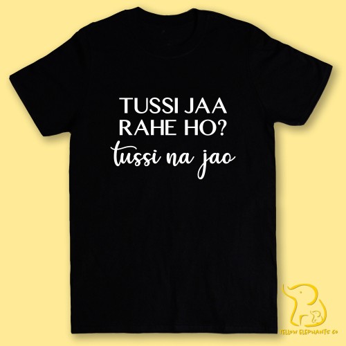 Bollywood Quote T-Shirt - Tussi Jaa Rahe Ho? Tussi Na Jao