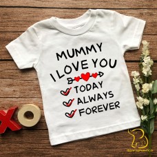 Mummy I Love You Today, Always, Forever Children's T-Shirt  (any relation) - Valentine's Day