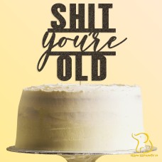 Shit You're Old Cake Topper, 23 colours available