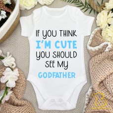 If You Think I'm Cute You Should See My Godfather/Godmother Baby Bodysuit