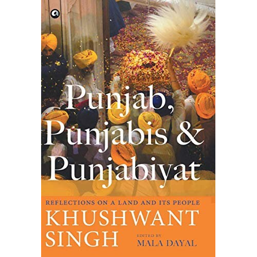 Punjab, punjabis and punjabiyat: reflections on a land and its people [hardcover] khushwant singh