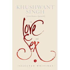 On love and sex: selected writings singh, khushwant