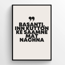 BASANTI, INN KUTTON KE SAAMNE MAT NACHNA- Bollywood Quotes Print