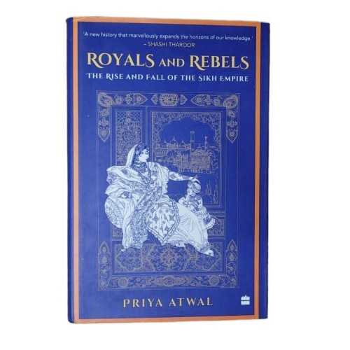 The Royals and Rebels The Rise and fall of Khalsa Empire English book Priya CCC