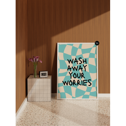 Wash Away Your Worries Poster Print